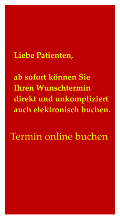 Liebe Patienten,  ab sofort können Sie Ihren Wunschtermin direkt und unkompliziert auch elektronisch buchen.   Termin online buchen