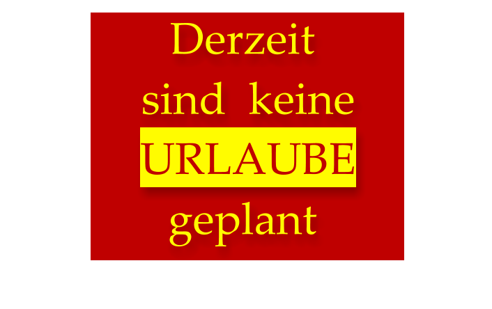 Derzeit  sind  keine  URLAUBE  geplant