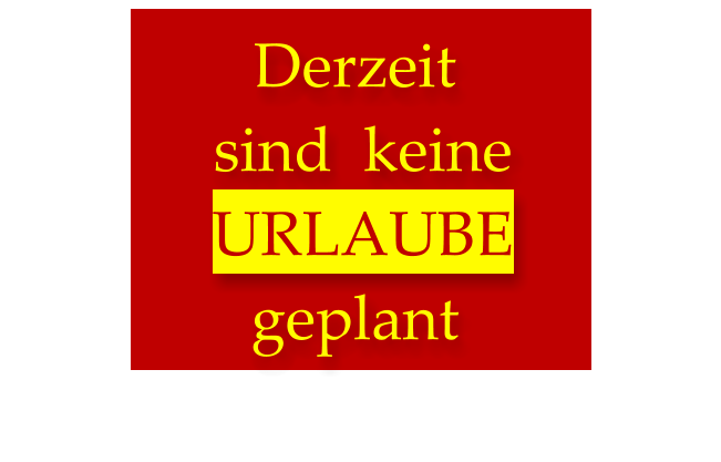 Derzeit  sind  keine  URLAUBE  geplant